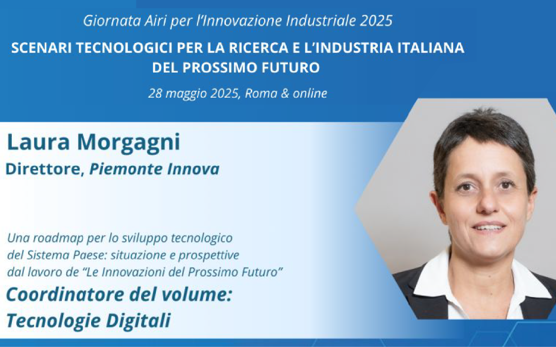 Scenari tecnologici per la ricerca e l’industria italiana del prossimo futuro: Piemonte Innova al fianco di Airi – 28 maggio